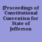 [Proceedings of Constitutional Convention for State of Jefferson