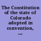 The Constitution of the state of Colorado adopted in convention, March 14, 1876 : also the Address of the Convention to the people of Colorado : election, Saturday, July 1, 1876.