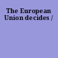 The European Union decides /