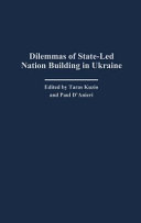 Dilemmas of state-led nation building in Ukraine /