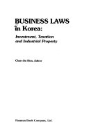 Business laws in Korea : investment, taxation, and industrial property /