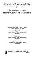 Dynamics of formulating policy in Government of India : machinery for policy development /