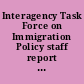 Interagency Task Force on Immigration Policy staff report companion papers