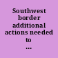 Southwest border additional actions needed to address cultural and natural resource impacts from barrier construction : report to the Ranking Member, Committee on Natural Resources, House of Representatives.