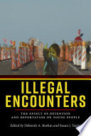 Illegal encounters : the effect of detention and deportation on young people /