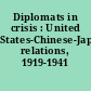 Diplomats in crisis : United States-Chinese-Japanese relations, 1919-1941 /