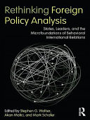 Rethinking foreign policy analysis : states, leaders, and the microfoundations of behavioral international relations /