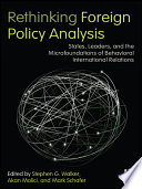 Rethinking foreign policy analysis states, leaders, and the microfoundations of behavioral international relations /