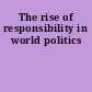 The rise of responsibility in world politics
