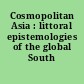 Cosmopolitan Asia : littoral epistemologies of the global South /