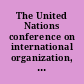 The United Nations conference on international organization, San Francisco, California, April 25-June 26, 1945 report on the action of the conference on regional arrangements /