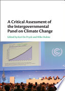 A critical assessment of the Intergovernmental Panel on Climate Change /