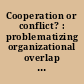 Cooperation or conflict? : problematizing organizational overlap in Europe /