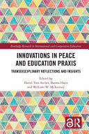 Innovations in peace and education praxis : transdisciplinary reflections and insights /