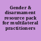 Gender & disarmament resource pack for multilateral practitioners