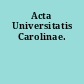 Acta Universitatis Carolinae.