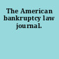 The American bankruptcy law journal.