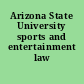 Arizona State University sports and entertainment law journal