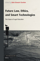 Future law, ethics, and smart technologies : the future of legal education /