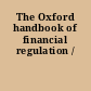 The Oxford handbook of financial regulation /