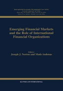 Emerging financial markets and the role of international financial organizations /