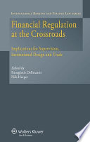 Financial regulation at the crossroads : implications for supervision, institutional design and trade /