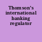 Thomson's international banking regulator