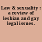 Law & sexuality : a review of lesbian and gay legal issues.