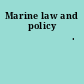 Marine law and policy 海洋法律和政策.