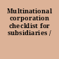 Multinational corporation checklist for subsidiaries /