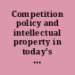 Competition policy and intellectual property in today's global economy /