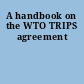 A handbook on the WTO TRIPS agreement