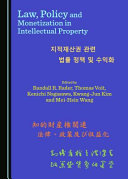 Law, policy and monetization in intellectual property /