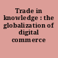 Trade in knowledge : the globalization of digital commerce /