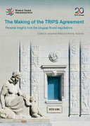 The making of the TRIPS Agreement : personal insights from the Uruguay Round negotiations /