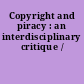 Copyright and piracy : an interdisciplinary critique /