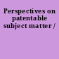 Perspectives on patentable subject matter /