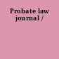 Probate law journal /