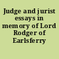 Judge and jurist essays in memory of Lord Rodger of Earlsferry /