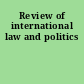 Review of international law and politics