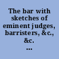 The bar with sketches of eminent judges, barristers, &c., &c. : a poem, with notes.