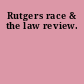 Rutgers race & the law review.