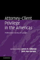 Attorney-client privilege in the Americas : professional secrecy of lawyers : the countries of North, Central and South America and the Caribbean /