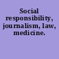 Social responsibility, journalism, law, medicine.
