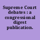 Supreme Court debates : a congressional digest publication.