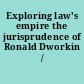 Exploring law's empire the jurisprudence of Ronald Dworkin /