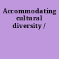 Accommodating cultural diversity /