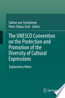 The UNESCO Convention on the Protection and Promotion of the Diversity of Cultural Expressions explanatory notes /