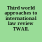 Third world approaches to international law review TWAIL review.