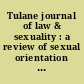 Tulane journal of law & sexuality : a review of sexual orientation and gender identity in the law.
